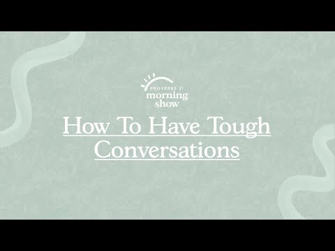 How To Have Tough Conversations | Proverbs 31 Ministries Morning Show