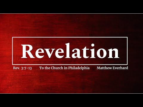 Revelation 3:7-13. To the Church in Philadelphia. (Sermon).