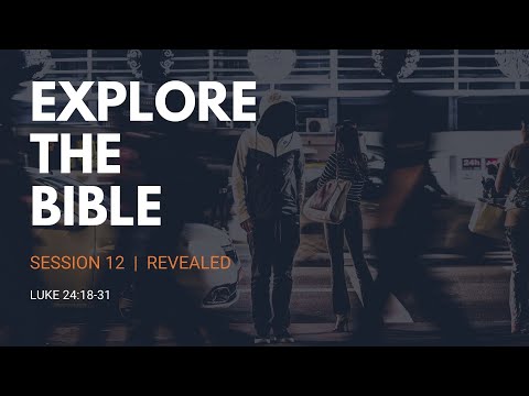 Lifeway | Explore the Bible: Luke 24:18-31 - Revealed