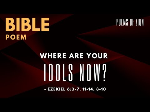 Where Are Your Idols Now? - Ezekiel 6:3-7, 11-14, 8-10