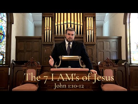 The 7 I AM's of Jesus - John 1:10-12 - Trinitarian Congregational Church