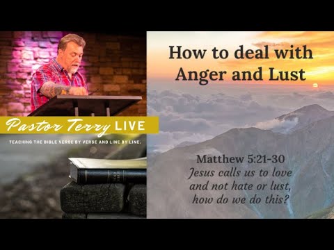 Matthew 5:21-30: How to deal with Anger and Lust