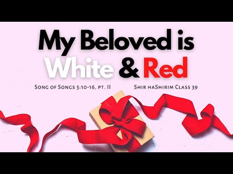 The "Whiteness" of God | Song of Songs 5:10-16, pt. II | Shir haShirim Class 39 | Seattle Kollel