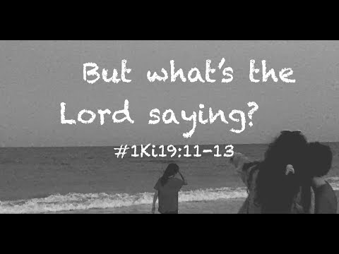 But what's the Lord saying? (1 Kings 19:11-13)