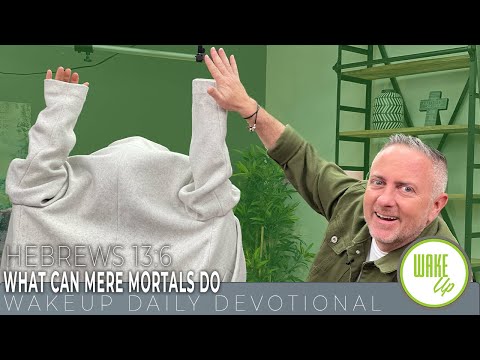 WakeUp Daily Devotional | What Can Mere Mortals Do | Hebrews 13:6