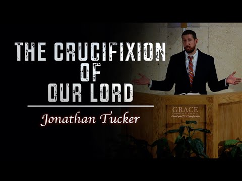 Jonathan Tucker | The Crucifixion of Our Lord (John 19:16-30)