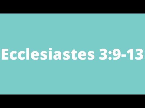 Ecclesiastes 3:9-13 (ESV)