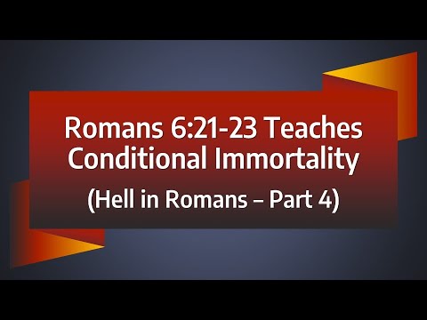 Romans 6:21-23 Teaches Conditional Immortality