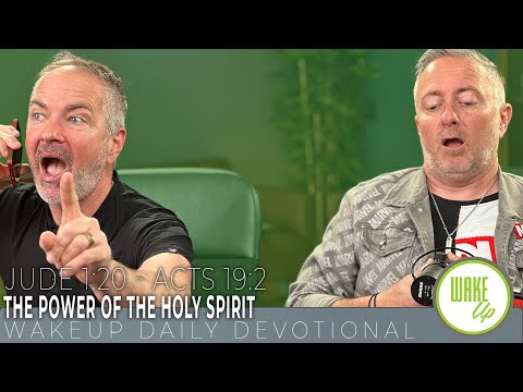 WakeUp Daily Devotional | The Power of the Holy Spirit | Jude 1:20 - Acts 19:2
