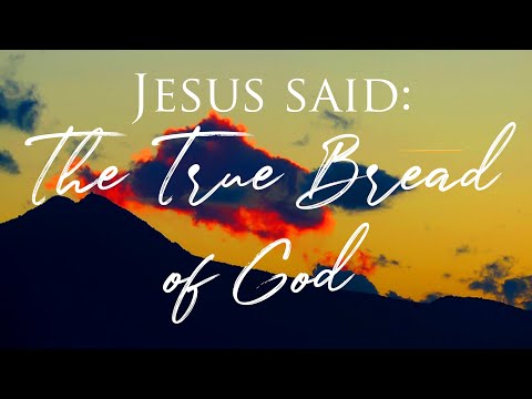 Daily Scripture - John 6:32-33 - Jesus Said: I Am the True Bread of God