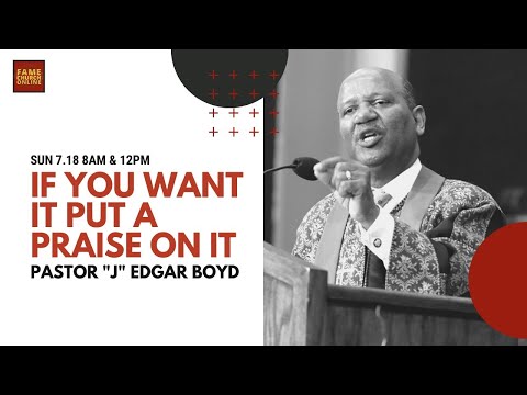 July 18, 2021 “IF You Want it, Put a Praise on It” II Samuel 6:12-19  (KJV) Pastor "J" Edgar Boyd