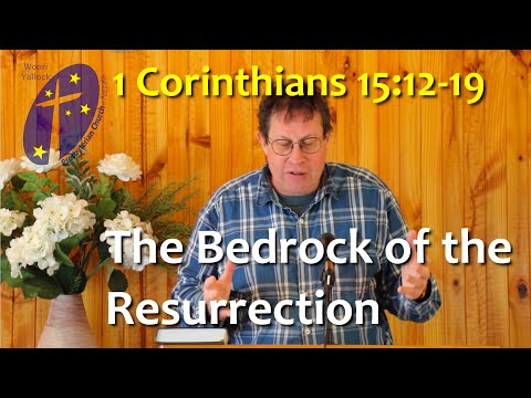 The Bedrock of the Resurrection - 1 Corinthians 15:12-19