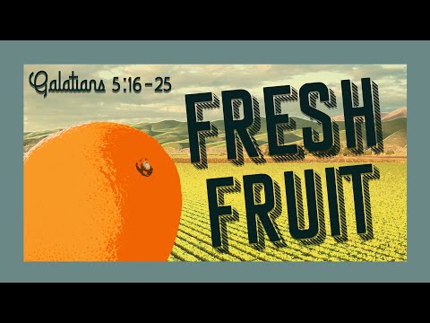Fresh Fruit (Galatians 5:16-25)