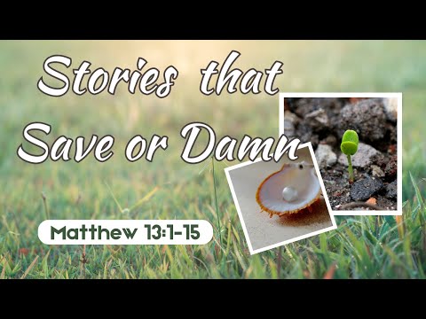 Stories That Save Or Damn [ Matthew 13:1-15 ] by Tim Cantrell