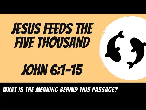 Jesus Feeds the Five Thousand (John 6:1-15) Explained