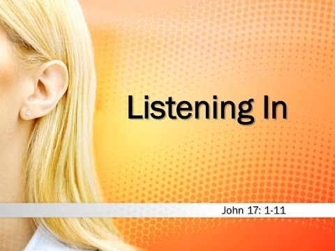 "Listening In" (John 17:1-11)