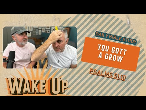 WakeUp Daily Devotional | You Gotta Grow | Psalms 51:10