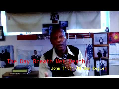 "The Day Breath Met Death"  John 11:11-14 Don Kegler