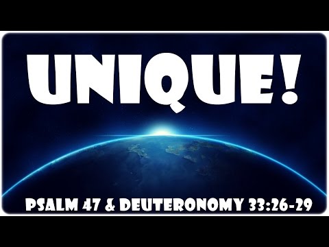 Unique! -  Psalm 47 & Deuteronomy 33:26-29
