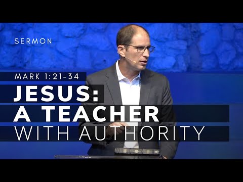 Jesus — A Teacher With Authority | The Gospel of Mark Series (Msg 6) | Mark 1:21-34 | 9/25/22