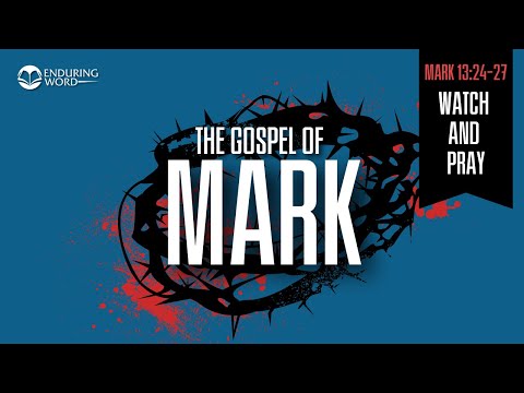 Watch and Pray —  Mark 13:24-27