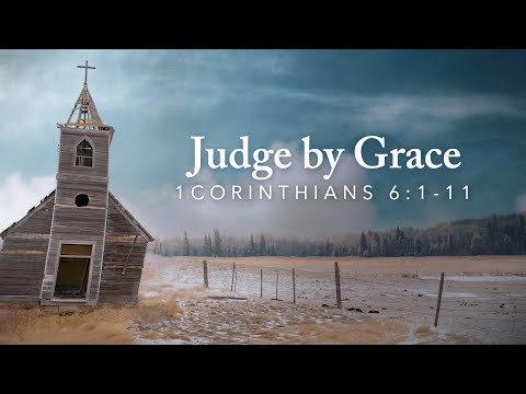 Judge by Grace - Dave McMurry | 1Corinthians 6:1-11