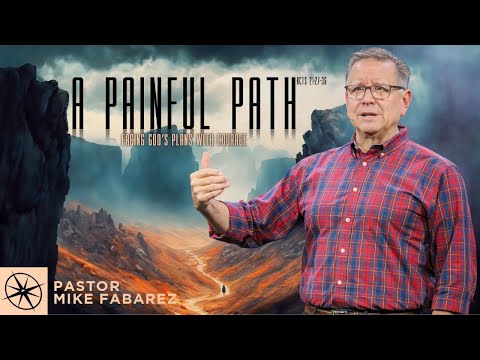 A Painful Path: Facing God’s Plans With Courage (Acts 21:27-36) | Pastor Mike Fabarez