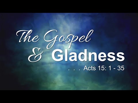 July 12, 2020 - "The Gospel & Gladness" - Acts 15:31 - John Gillespie