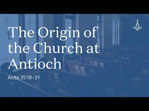The Origin of the Church at Antioch (Acts 11:19-21)