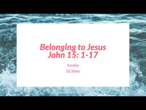 Sunday 18th October - ‘Belonging to Jesus-  John 15: 1-17
