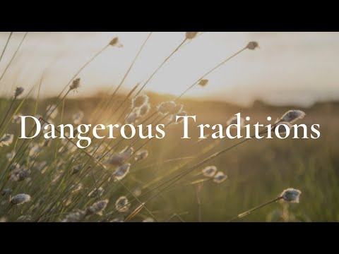 Dangerous Traditions (Mark 7:1-13)