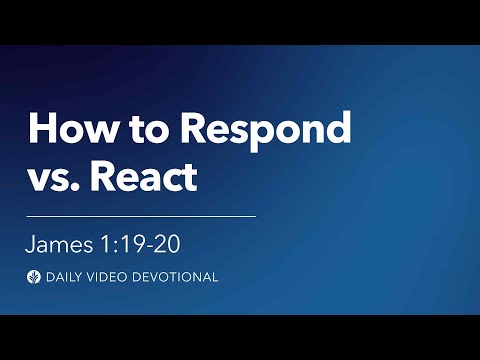 How to Respond vs. React | James 1:19–20 | Our Daily Bread Video Devotional