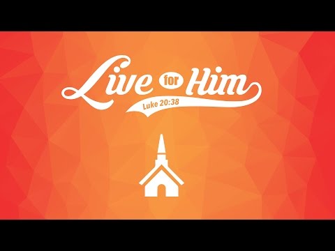 (2016/1/10AM) Live for Him (Luke 20:35-40) - John Ludka