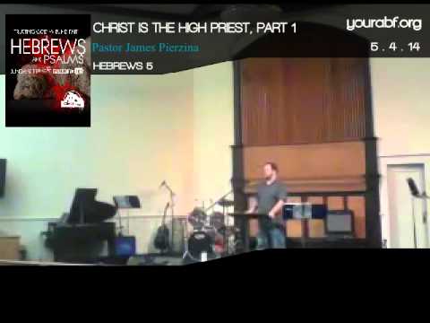 May 5, 2014 / Christ is the High Priest, Part 1, Hebrews 5:1-3 / James Pierzina
