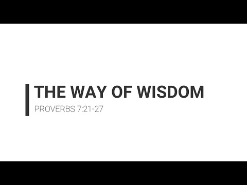 The Way of Wisdom - Proverbs 7:21-27