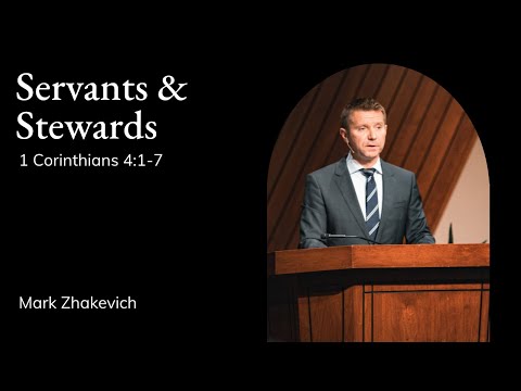 Mark Zhakevich | TMS Chapel | Servants & Stewards - 1 Corinthians 4:1-7
