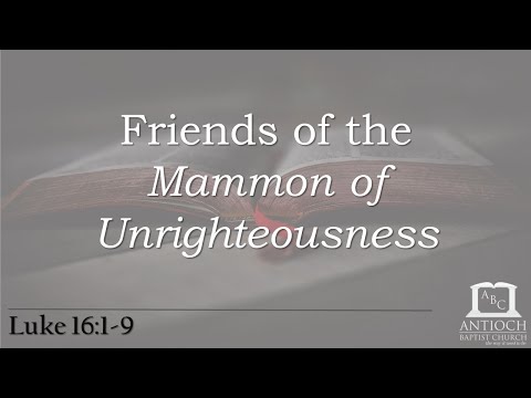 Friends of the Mammon of Unrighteousness (Luke 16:1-9)