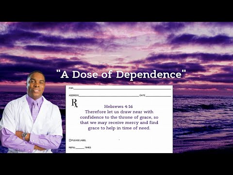 "A Dose of Dependence" Hebrews 4:16