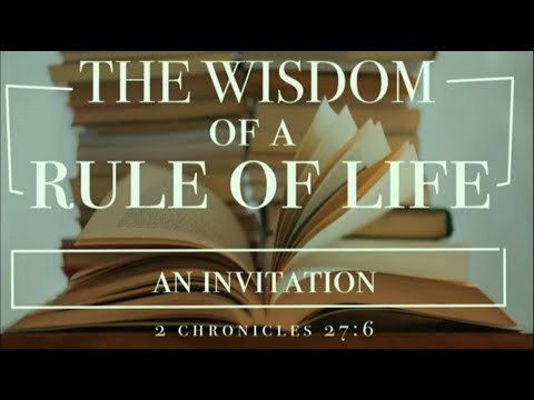 (Sermon) The Wisdom Of A Rule Of Life: An Invitation - Sermon on 2 Chronicles 27:6