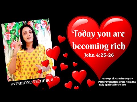 DAY 29 | TODAY YOU ARE BECOMING RICH. YOUR POVERTY CHAINS BE BROKEN. HEART BE HEALED | JOHN 4:25-26