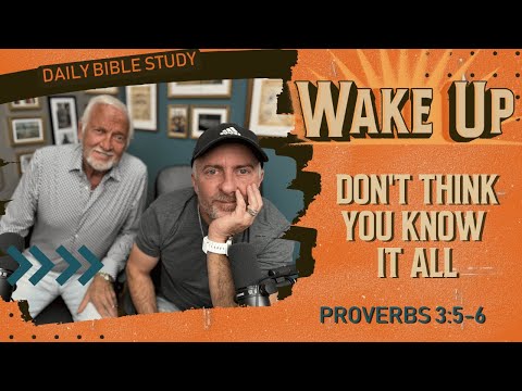 WakeUp Daily Devotional | Don't Think You Know It All | Proverbs 3:5-6