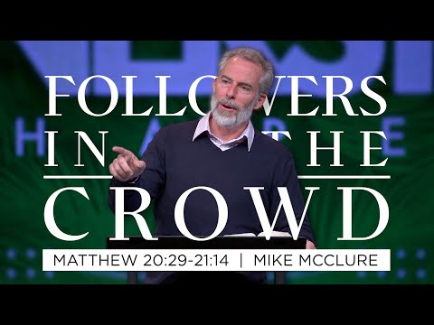 Followers in the Crowd  |  Matthew 20:29-21:14  |  Mike McClure