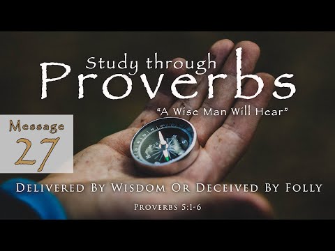 Delivered By Wisdom Or Deceived By Folly: Proverbs 5:1-6