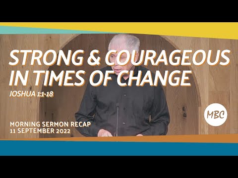 Strong & Courageous in Times of Change - Joshua 1:1-18 - 11 September 2022 Morning Sermon Recap #MBC