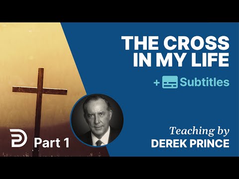 The Cross In My Life - Part 1 | Derek Prince