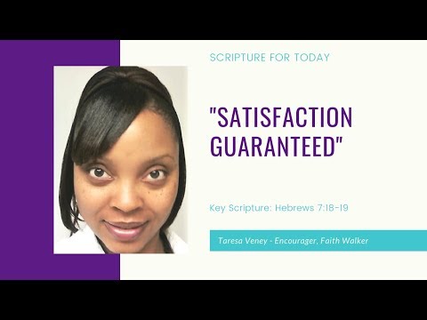 7.18.19 "Satisfaction Guaranteed" Key Scripture: Hebrews 7:18-19