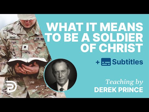 Do You Realize What It Means To Be A Soldier Of Christ? | Derek Prince