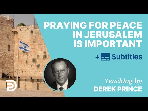 Why Praying For Peace In Jerusalem Is Important | Derek Prince