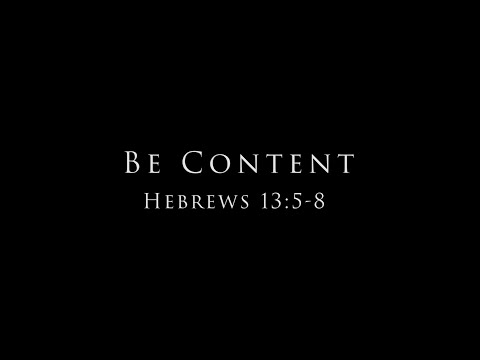 Be Content: Hebrews 13:5-8