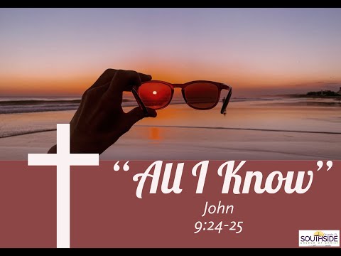 "All I Know" John 9:24-25